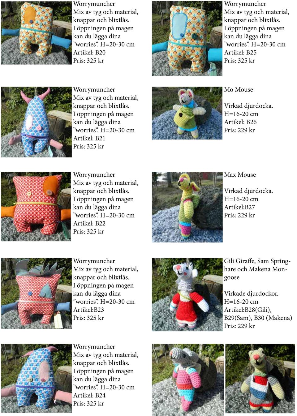 H=16-20 cm Artikel: B26 Pris: 229 kr  H=20-30 cm Artikel: B22 Pris: 325 kr Max Mouse Virkad djurdocka.