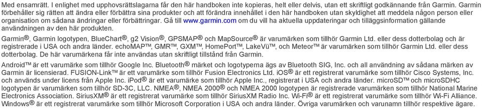 eller förbättringar. Gå till www.garmin.com om du vill ha aktuella uppdateringar och tilläggsinformation gällande användningen av den här produkten.