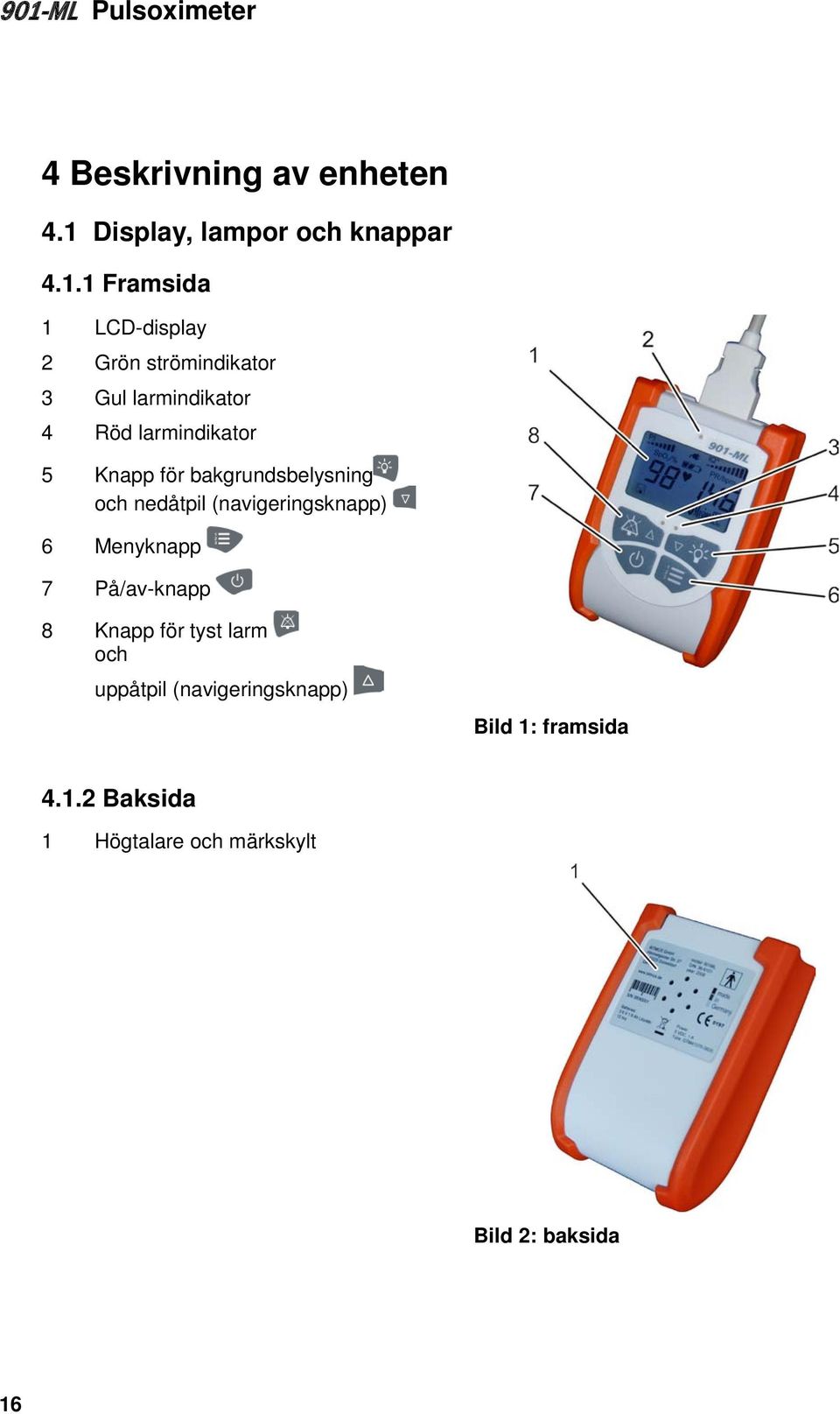 1 Framsida 1 LCD-display 2 Grön strömindikator 3 Gul larmindikator 4 Röd larmindikator 5