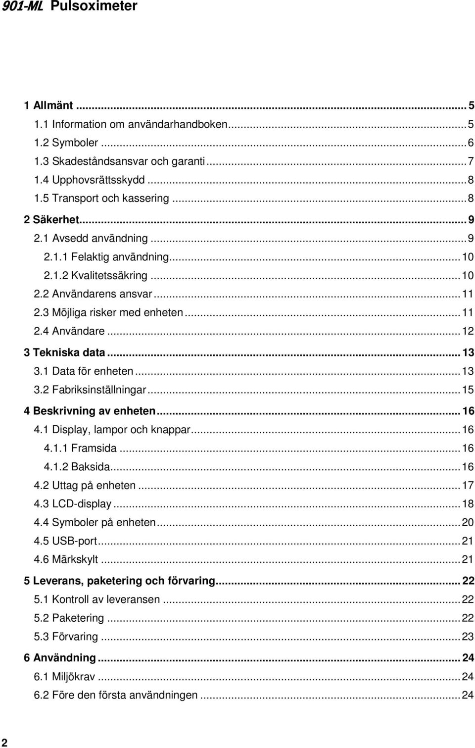 1 Data för enheten... 13 3.2 Fabriksinställningar... 15 4 Beskrivning av enheten... 16 4.1 Display, lampor och knappar... 16 4.1.1 Framsida... 16 4.1.2 Baksida... 16 4.2 Uttag på enheten... 17 4.