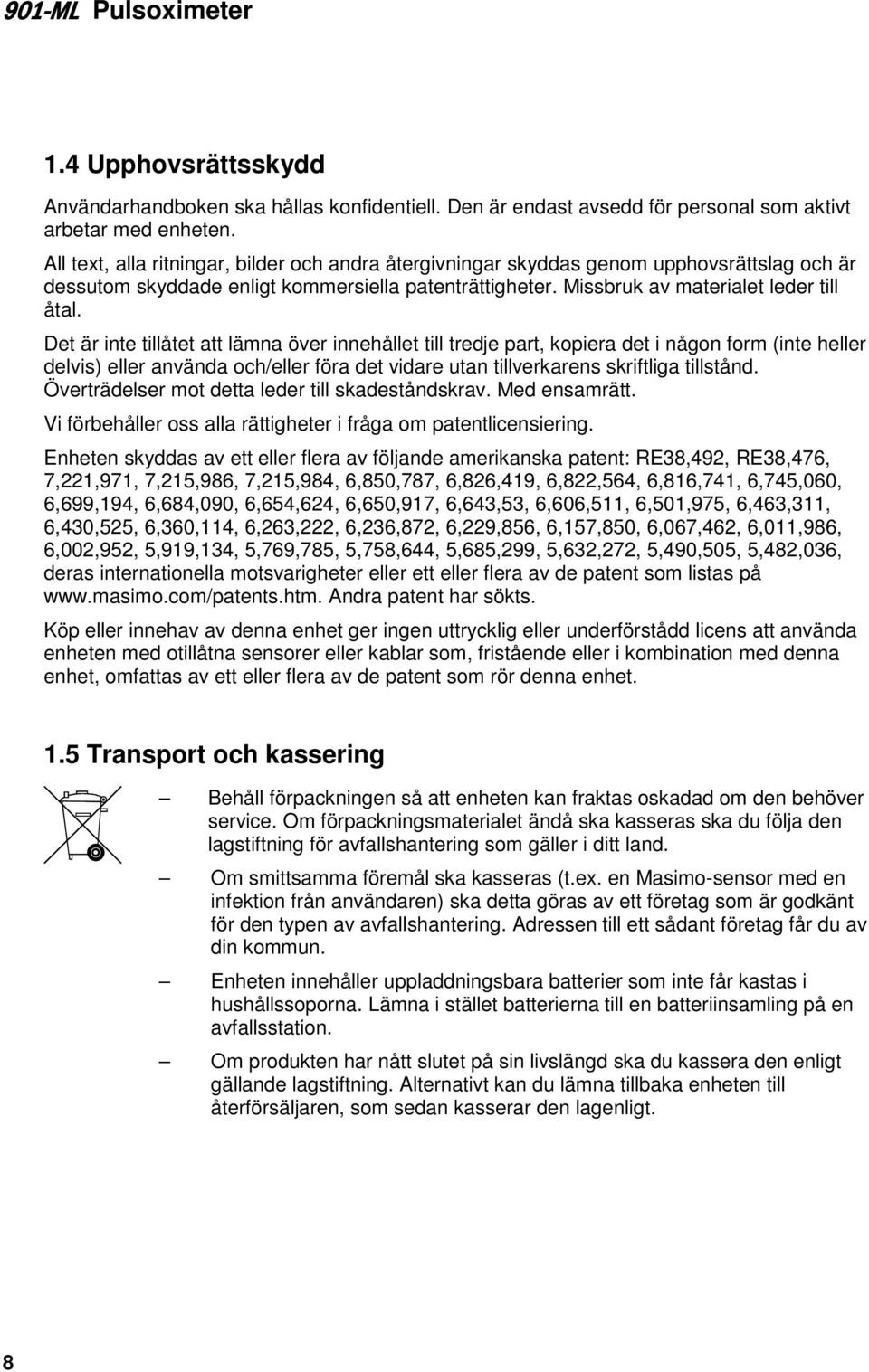 Det är inte tillåtet att lämna över innehållet till tredje part, kopiera det i någon form (inte heller delvis) eller använda och/eller föra det vidare utan tillverkarens skriftliga tillstånd.