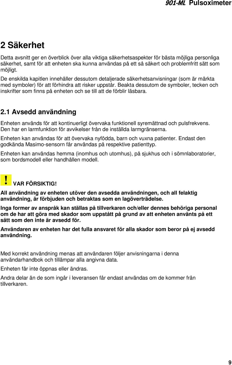 Beakta dessutom de symboler, tecken och inskrifter som finns på enheten och se till att de förblir läsbara. 2.