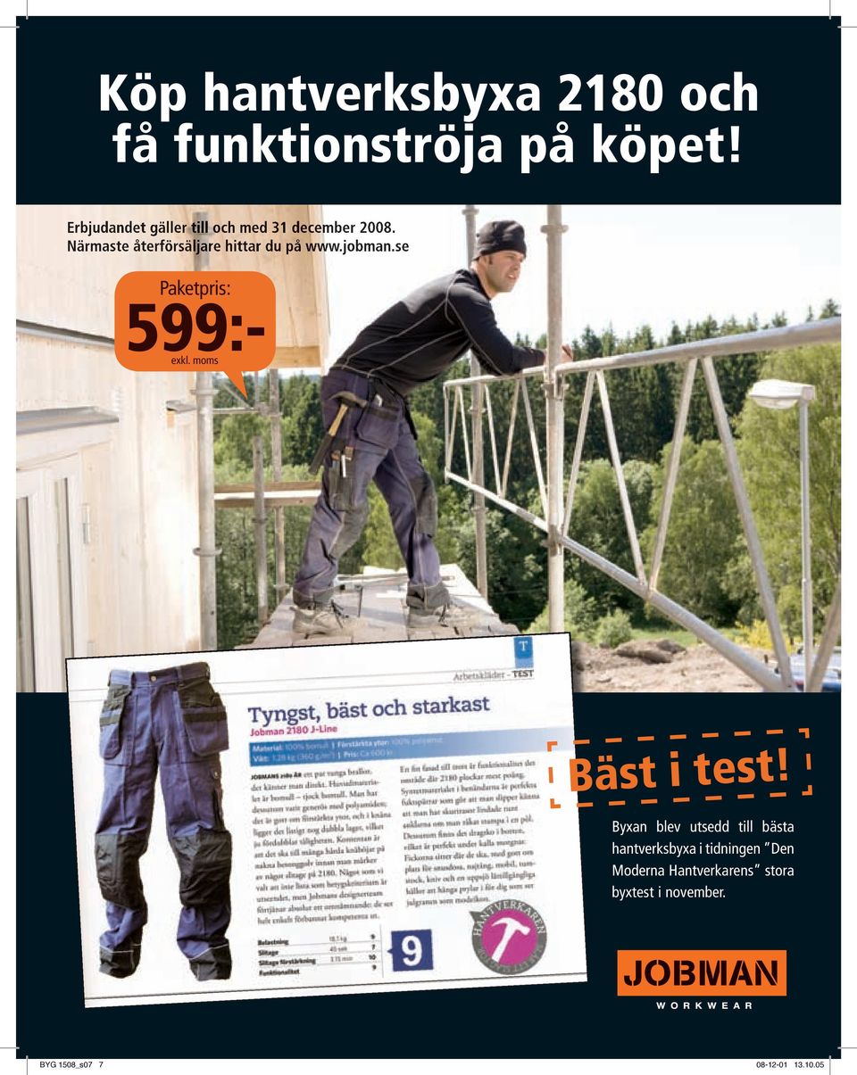 Närmaste återförsäljare hittar du på www.jobman.se Paketpris: 599:- exkl.