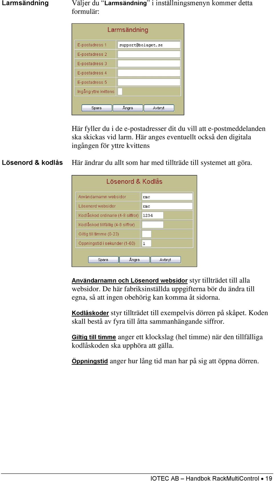 Användarnamn och Lösenord websidor styr tillträdet till alla websidor. De här fabriksinställda uppgifterna bör du ändra till egna, så att ingen obehörig kan komma åt sidorna.