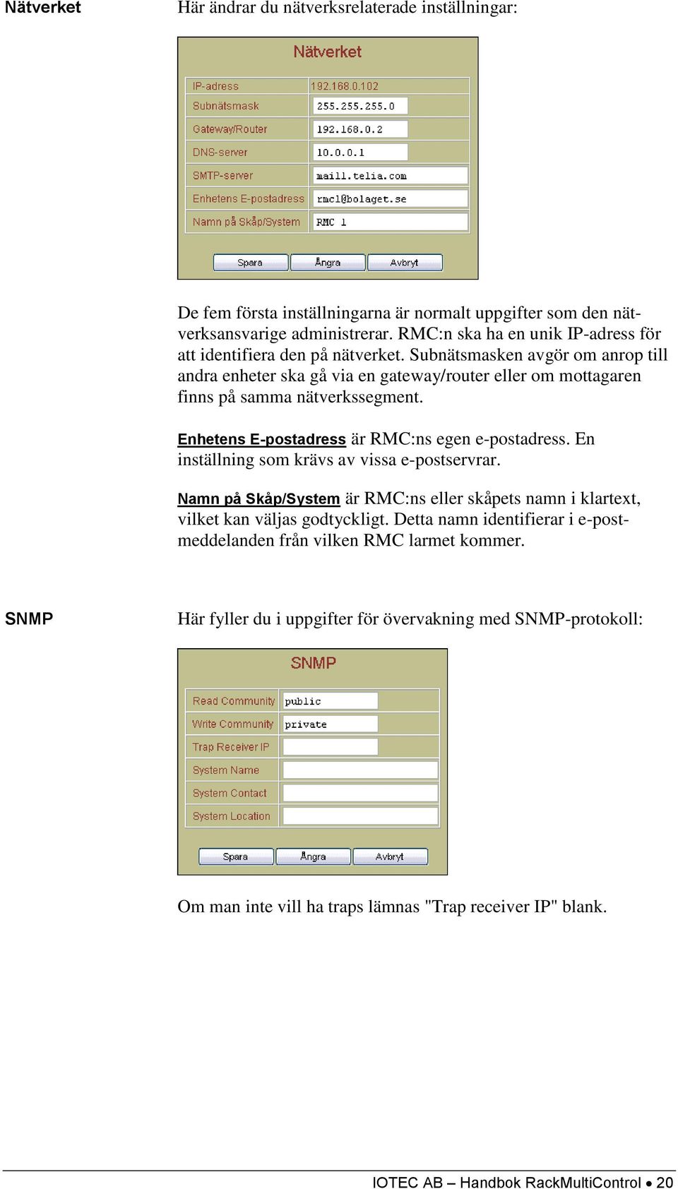 Subnätsmasken avgör om anrop till andra enheter ska gå via en gateway/router eller om mottagaren finns på samma nätverkssegment. Enhetens E-postadress är RMC:ns egen e-postadress.