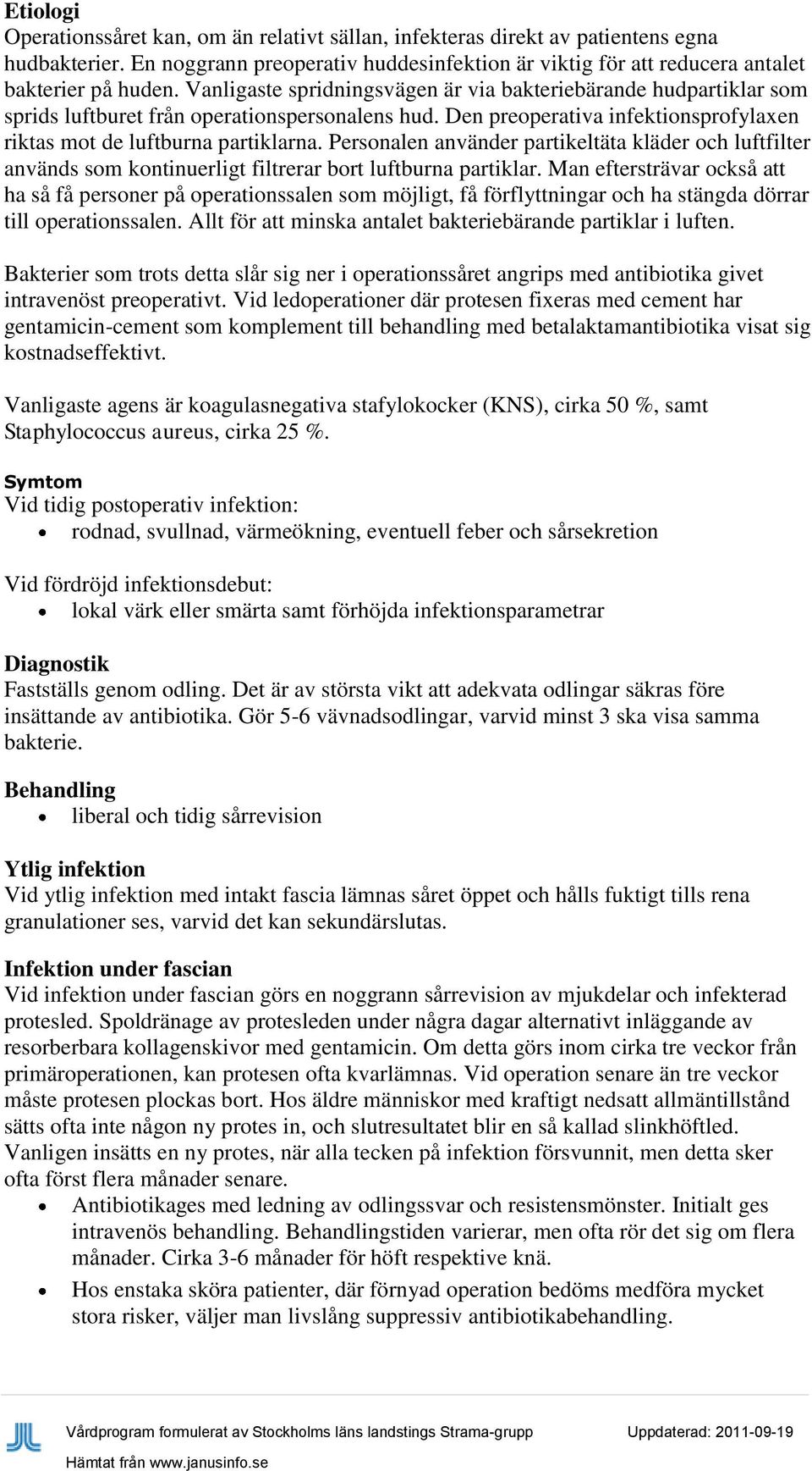 Personalen använder partikeltäta kläder och luftfilter används som kontinuerligt filtrerar bort luftburna partiklar.