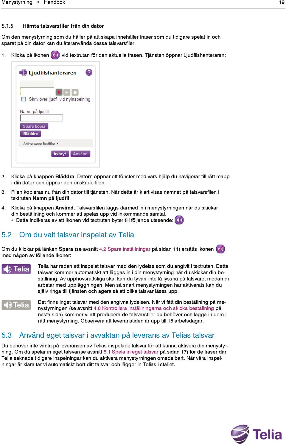 Klicka på ikonen vid textrutan för den aktuella frasen. Tjänsten öppnar Ljudfilshanteraren: 2. Klicka på knappen Bläddra.