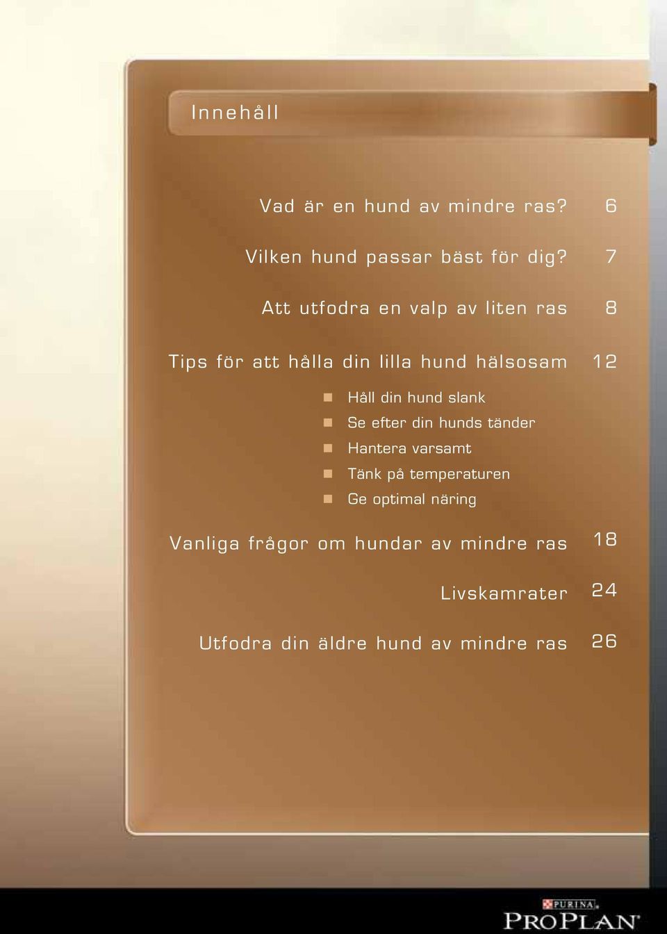 din hund slank Se efter din hunds tänder Hantera varsamt Tänk på temperaturen Ge optimal