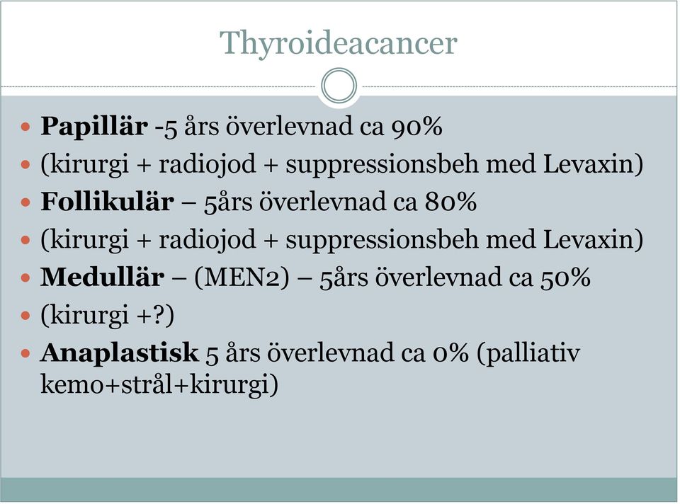 radiojod + suppressionsbeh med Levaxin) Medullär (MEN2) 5års överlevnad ca