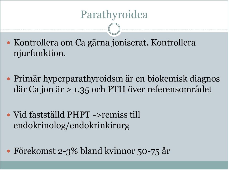 Primär hyperparathyroidsm är en biokemisk diagnos där Ca jon är > 1.