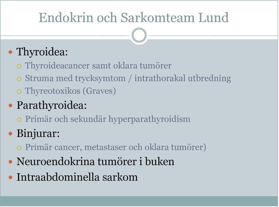 Parathyroidea: Primär och sekundär hyperparathyroidism Binjurar: Primär