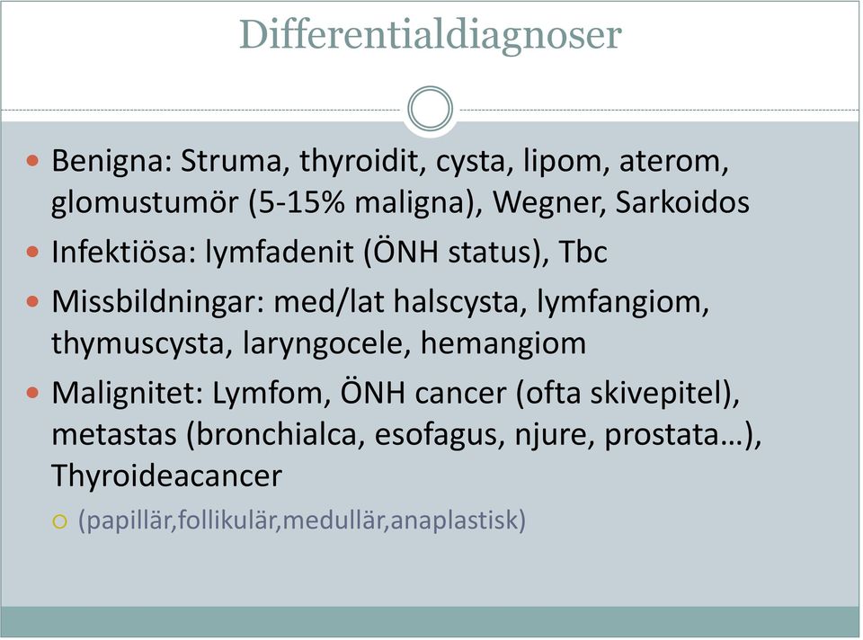 lymfangiom, thymuscysta, laryngocele, hemangiom Malignitet: Lymfom, ÖNH cancer (ofta skivepitel),