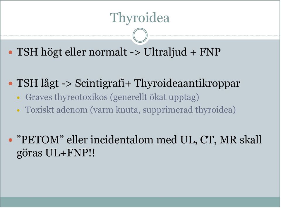 (generellt ökat upptag) Toxiskt adenom (varm knuta, supprimerad