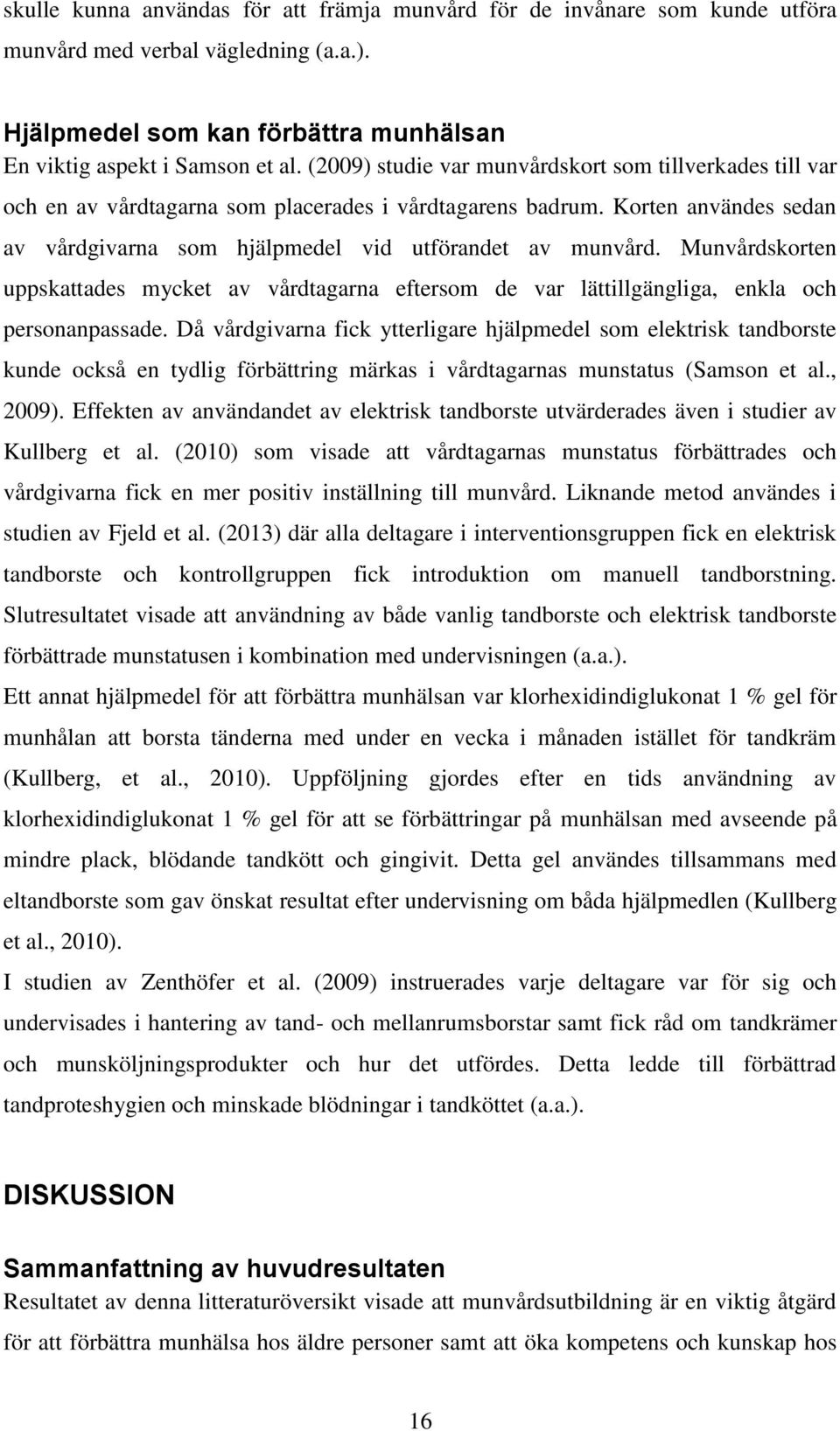 Munvårdskorten uppskattades mycket av vårdtagarna eftersom de var lättillgängliga, enkla och personanpassade.