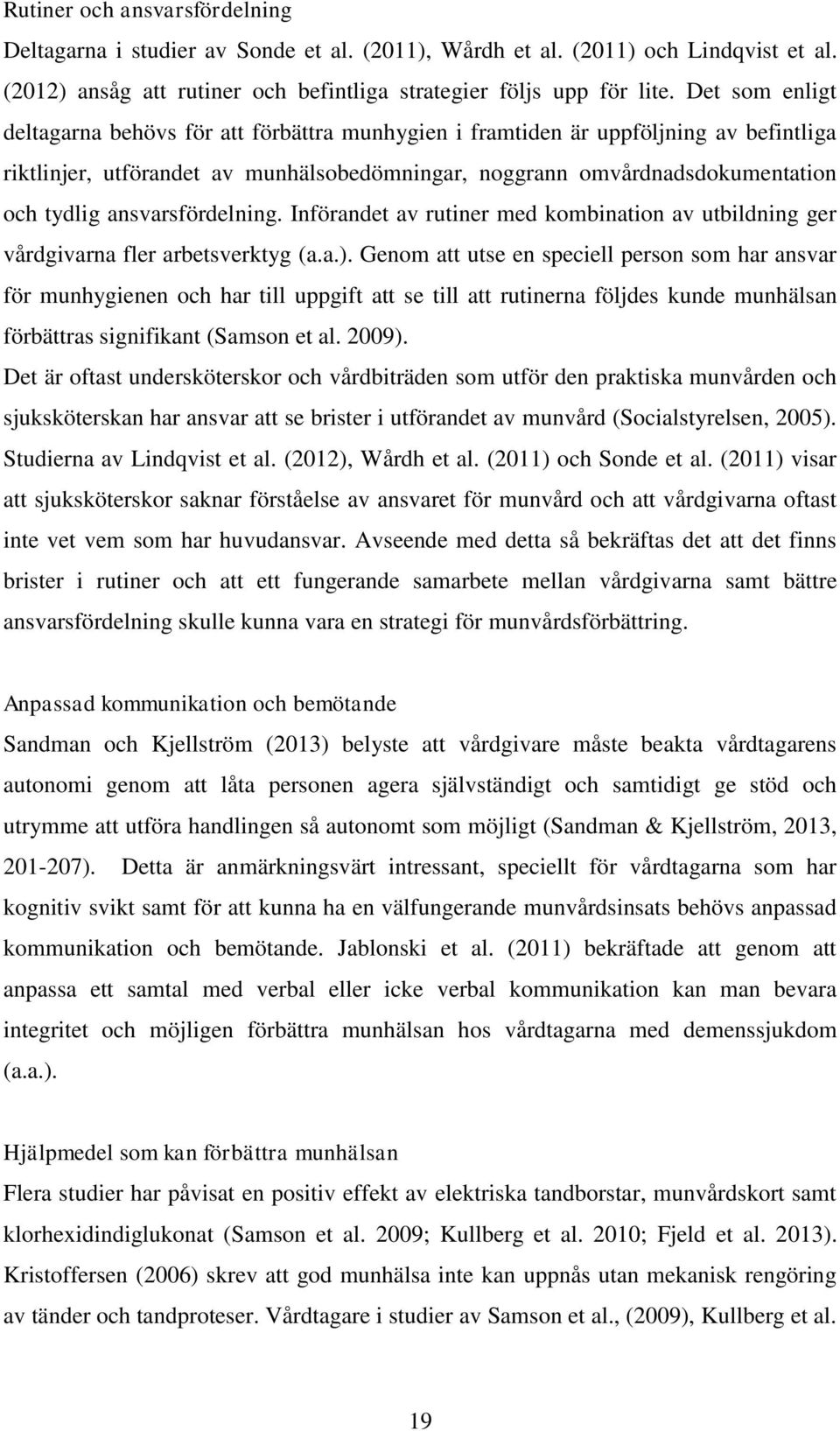 ansvarsfördelning. Införandet av rutiner med kombination av utbildning ger vårdgivarna fler arbetsverktyg (a.a.).