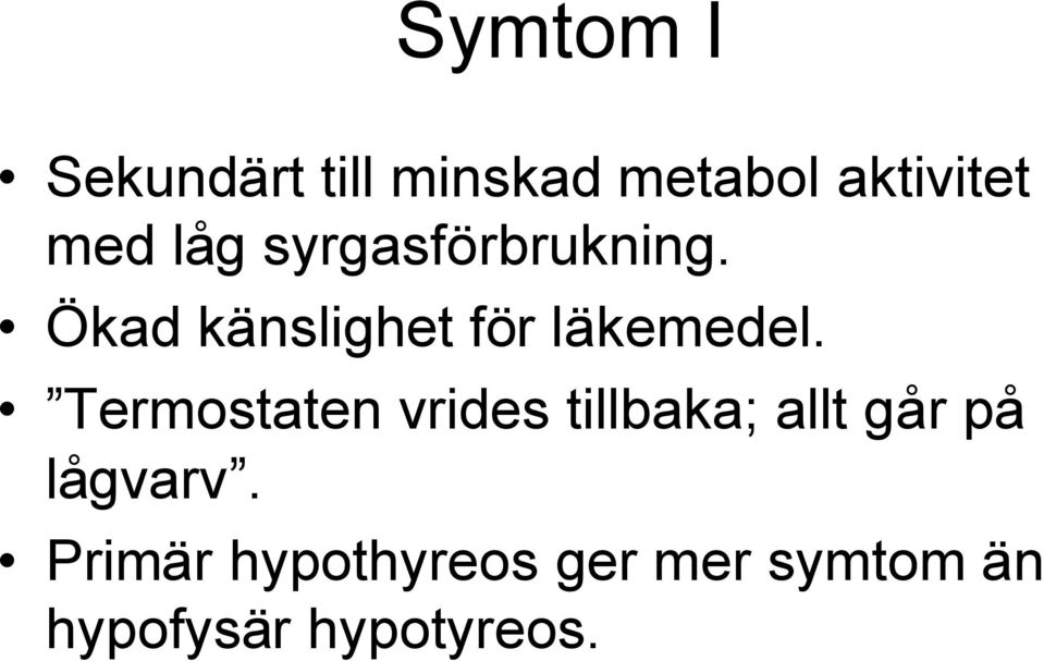 Termostaten vrides tillbaka; allt går på lågvarv.