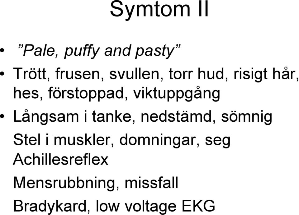 i tanke, nedstämd, sömnig Stel i muskler, domningar, seg