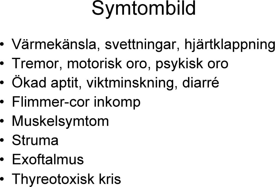 oro Ökad aptit, viktminskning, diarré