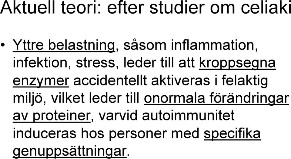 accidentellt aktiveras i felaktig miljö, vilket leder till onormala