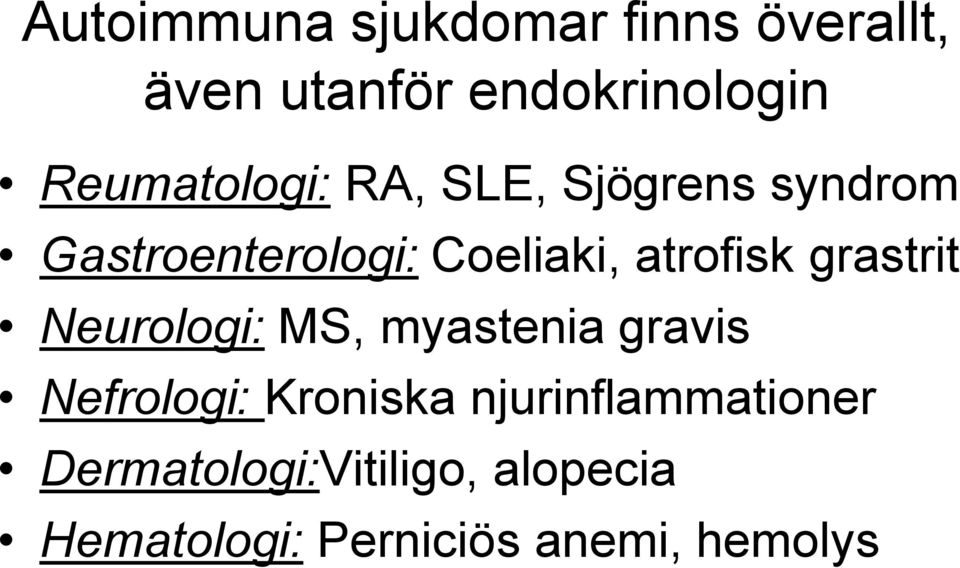 atrofisk grastrit Neurologi: MS, myastenia gravis Nefrologi: Kroniska