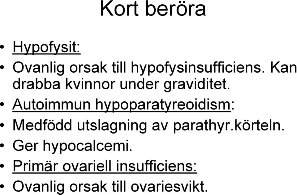 Autoimmun hypoparatyreoidism: Medfödd utslagning av parathyr.