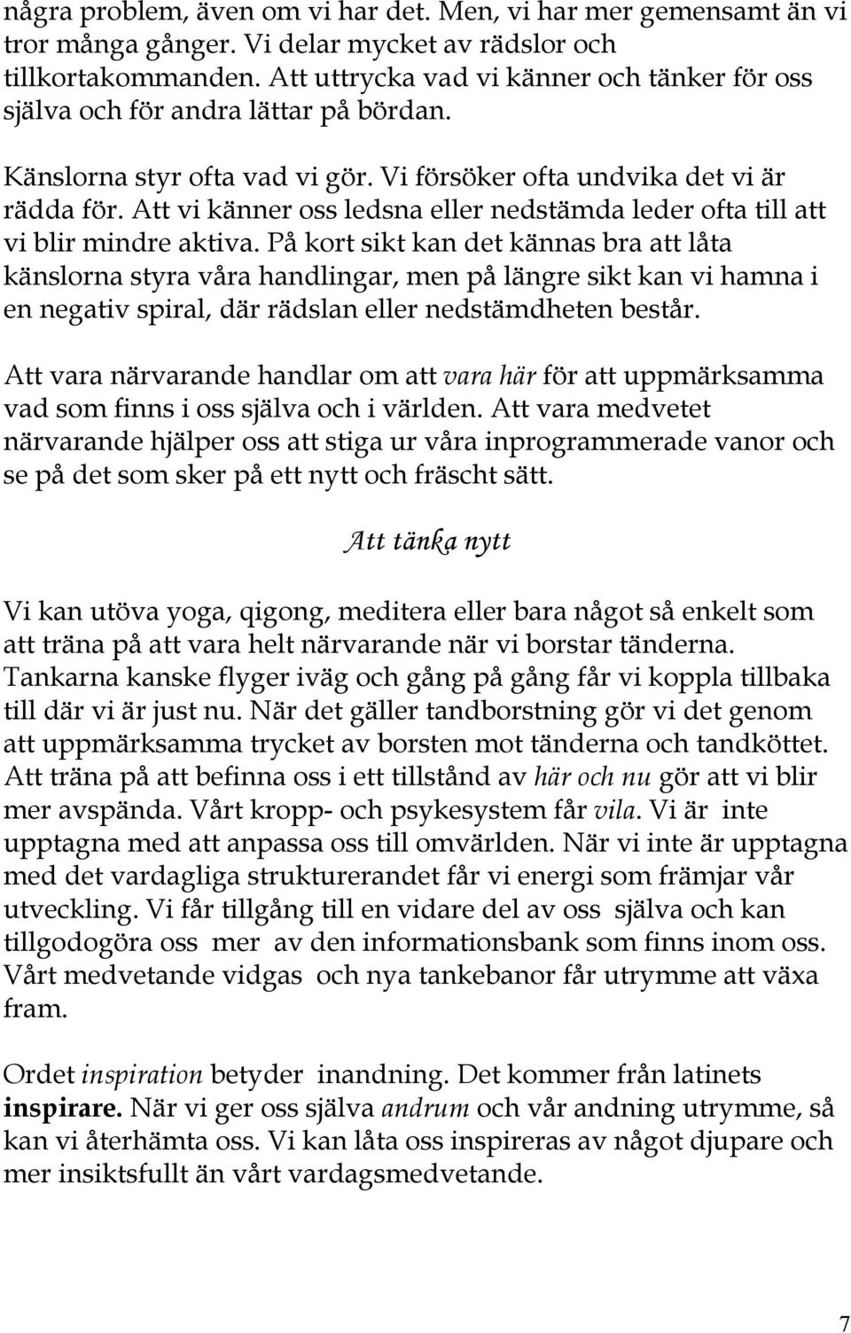 Att vi känner oss ledsna eller nedstämda leder ofta till att vi blir mindre aktiva.