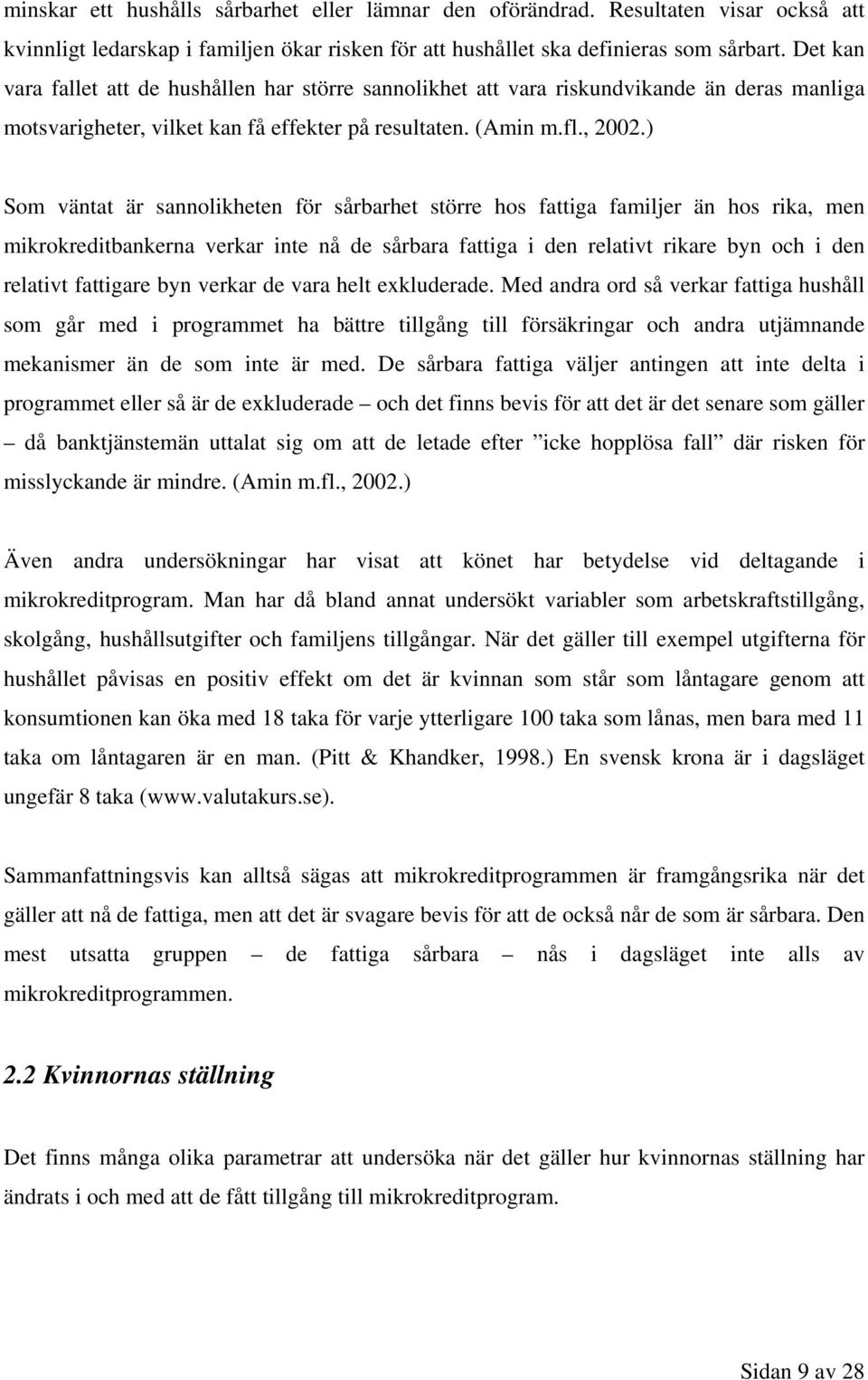 ) Som väntat är sannolikheten för sårbarhet större hos fattiga familjer än hos rika, men mikrokreditbankerna verkar inte nå de sårbara fattiga i den relativt rikare byn och i den relativt fattigare