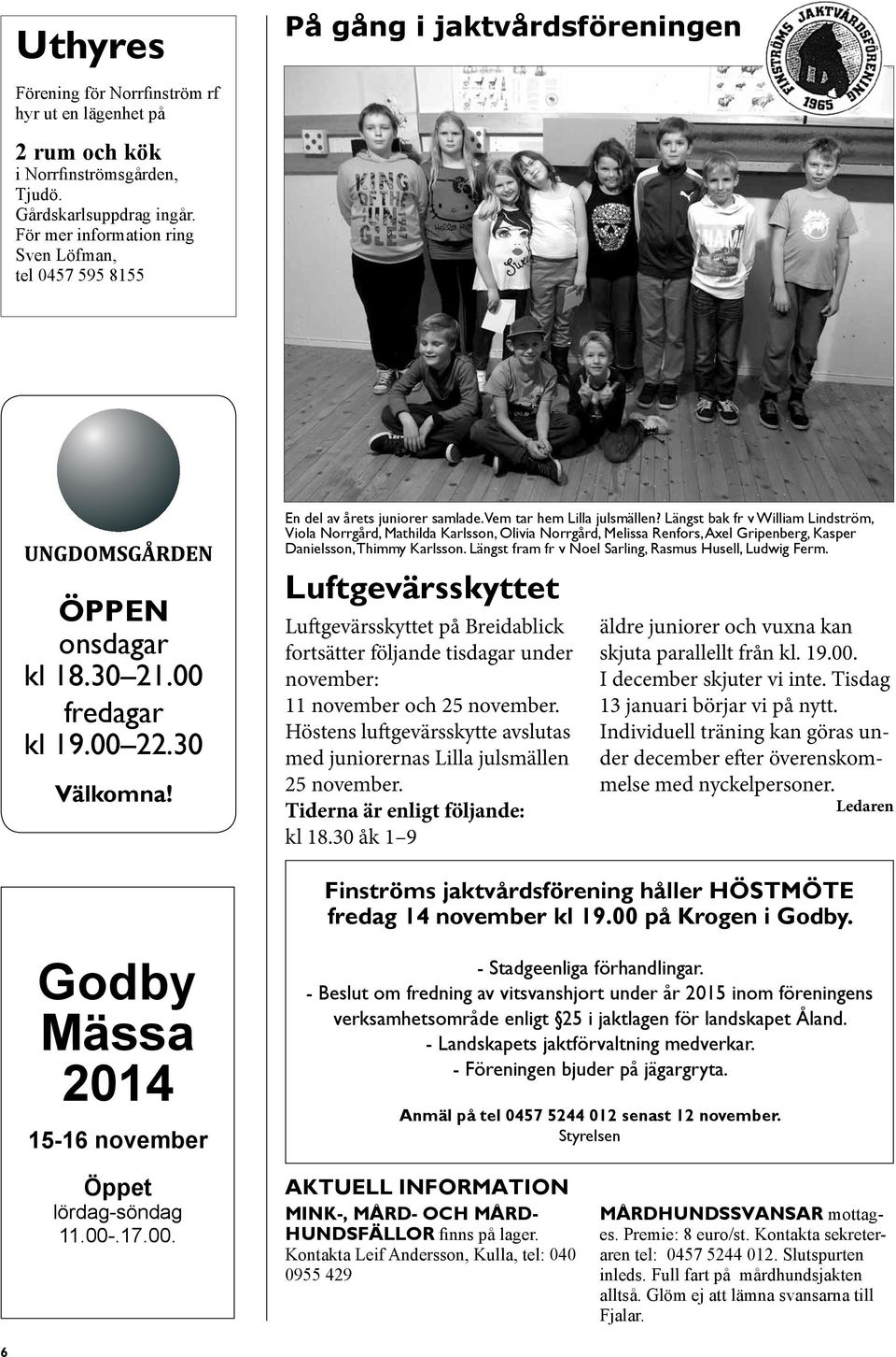 Godby Mässa 2014 15-16 november En del av årets juniorer samlade. Vem tar hem Lilla julsmällen?