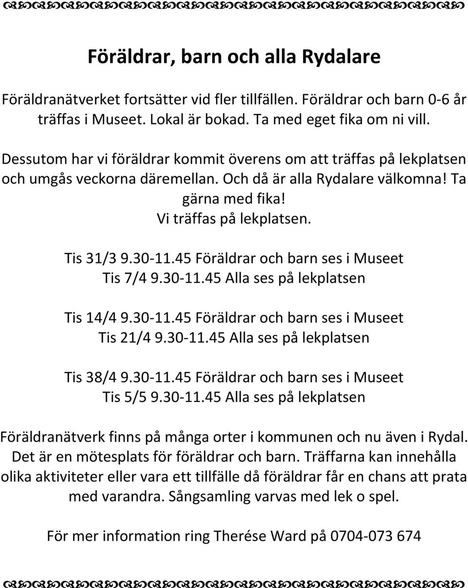 45 Föräldrar och barn ses i Museet Tis 7/4 9.30-11.45 Alla ses på lekplatsen Tis 14/4 9.30-11.45 Föräldrar och barn ses i Museet Tis 21/4 9.30-11.45 Alla ses på lekplatsen Tis 38/4 9.30-11.45 Föräldrar och barn ses i Museet Tis 5/5 9.