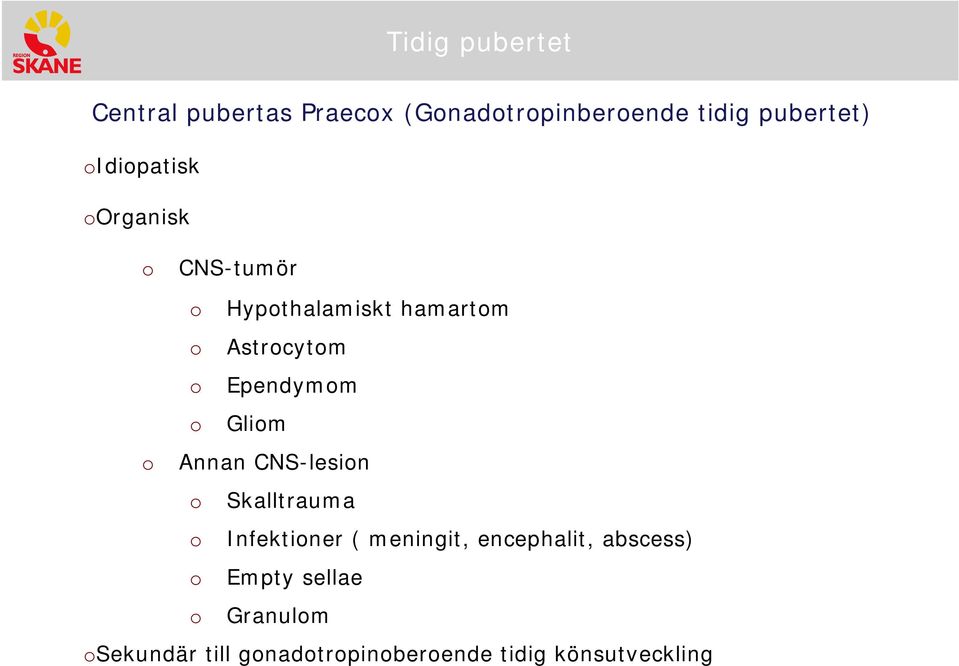 Annan CNS-lesin Skalltrauma Infektiner ( meningit, encephalit,