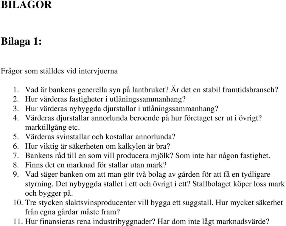 Värderas svinstallar och kostallar annorlunda? 6. Hur viktig är säkerheten om kalkylen är bra? 7. Bankens råd till en som vill producera mjölk? Som inte har någon fastighet. 8.