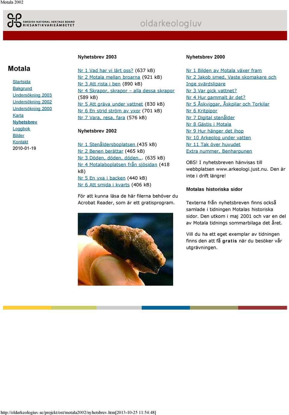 Vara, resa, fara (576 kb) 2002 Nr 1 Stenåldersboplatsen (435 kb) Nr 2 Benen berättar (465 kb) Nr 3 Döden, döden, döden.