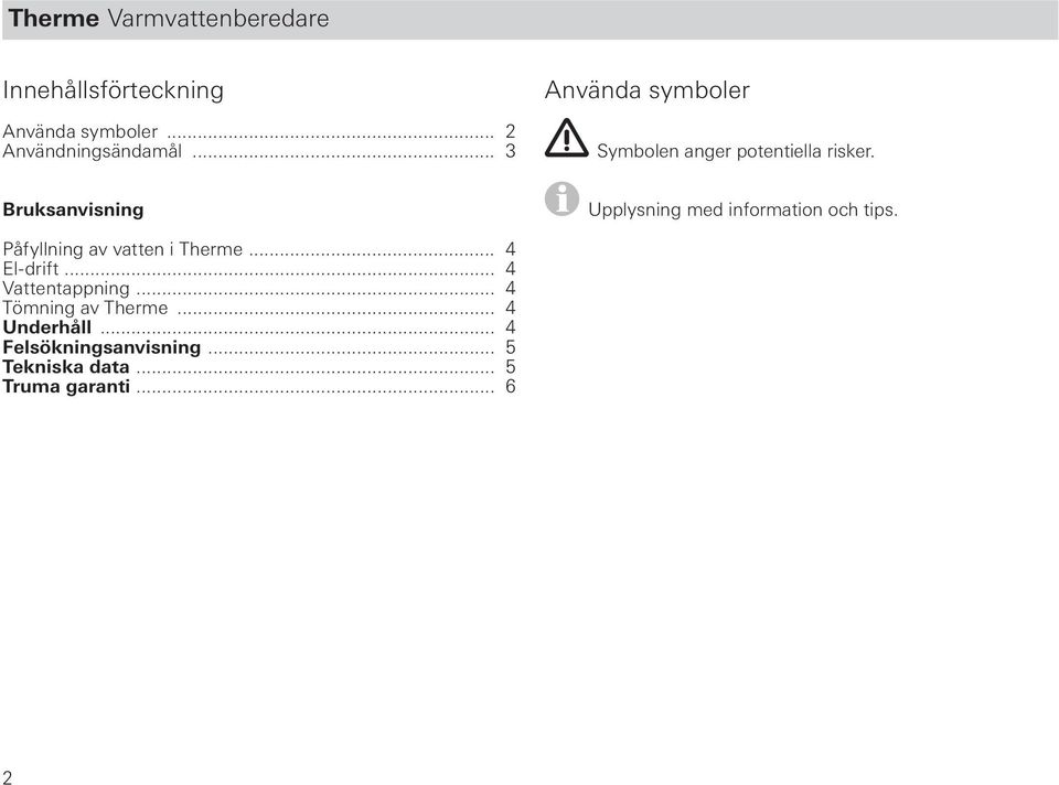 Bruksanvisning Upplysning med information och tips. Påfyllning av vatten i Therme.