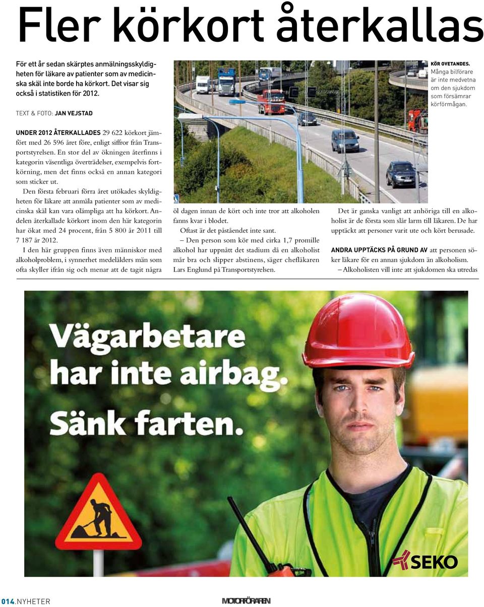 Under 2012 återkallades 29 622 körkort jämfört med 26 596 året före, enligt siffror från Transportstyrelsen.