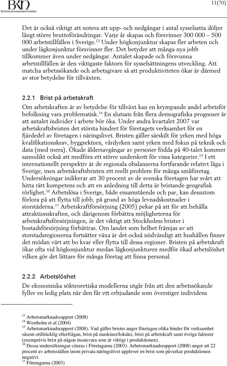 Antalet skapade och försvunna arbetstillfällen är den viktigaste faktorn för sysselsättningens utveckling.