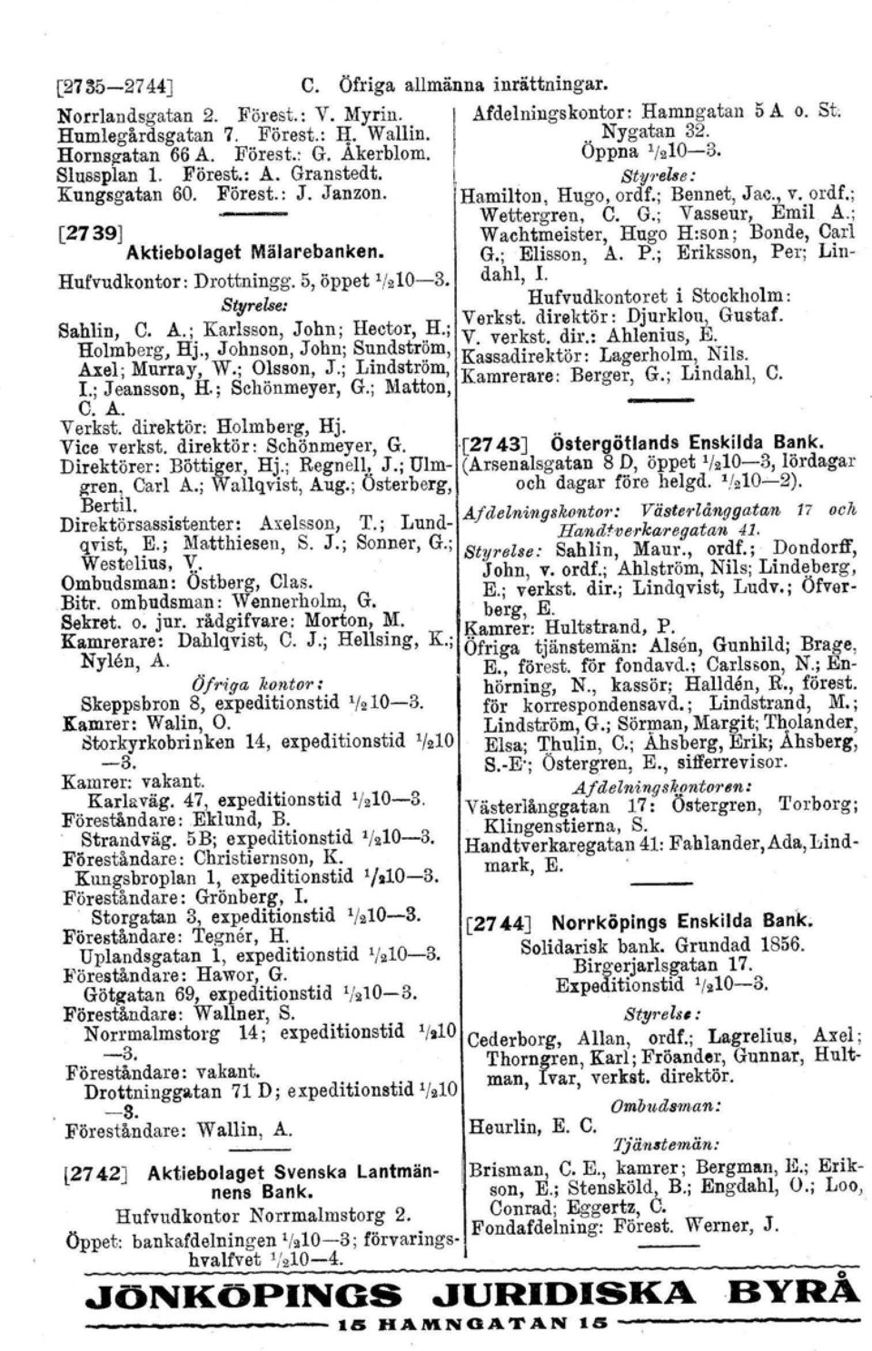 ; [2739] Wachtmeister, Hugo H:son; Bonde, Carl Aktiebolaget Mälarebanken. G.; Elisson, A. P.; Eriksson, Per; Lin- Hufvudkontor: Drottningg. 5, öppet '/210-3.