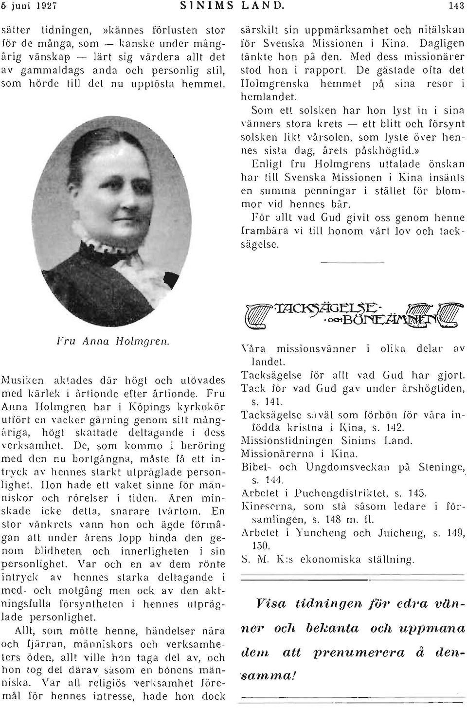 Fru Anna Holmgren har i Köpings kyrl;okör utfört en vacker gärning genom sitt mång ~lriga, högt skattade deltagande i dess verksamhet.