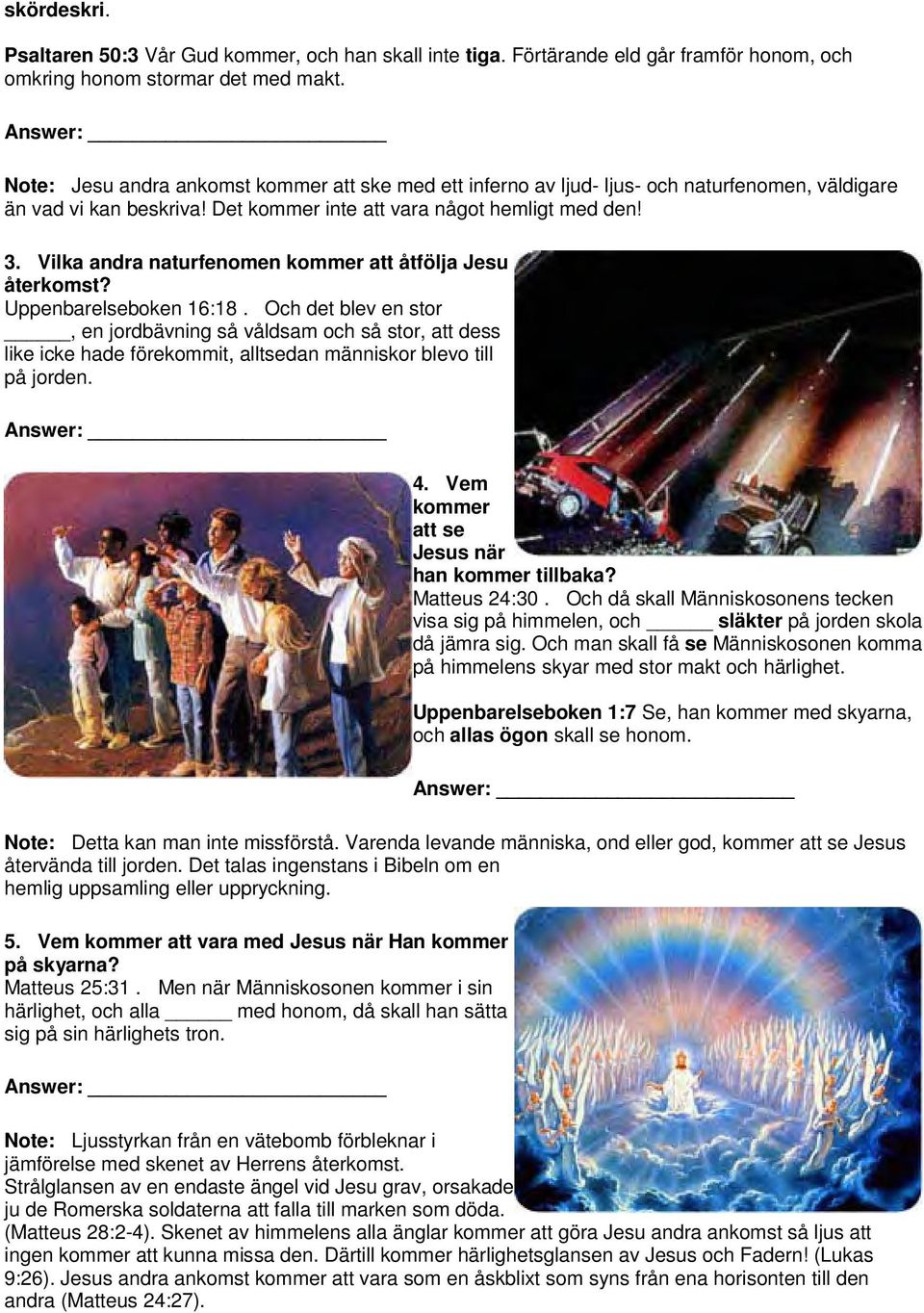 Vilka andra naturfenomen kommer att åtfölja Jesu återkomst? Uppenbarelseboken 16:18.