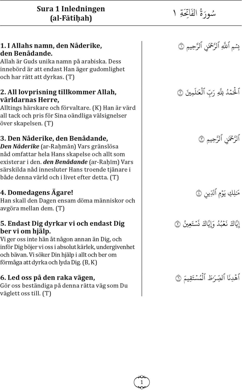 (K) Han är värd all tack och pris för Sina oändliga välsignelser över skapelsen. (T) 3.