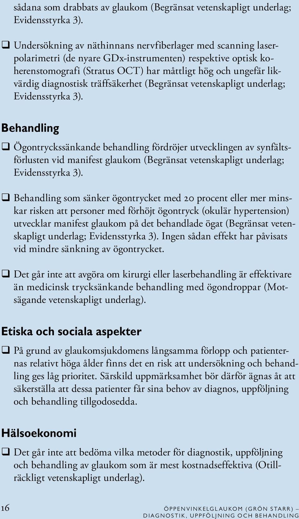 diagnostisk träffsäkerhet (Begränsat vetenskapligt underlag; Evidensstyrka 3).