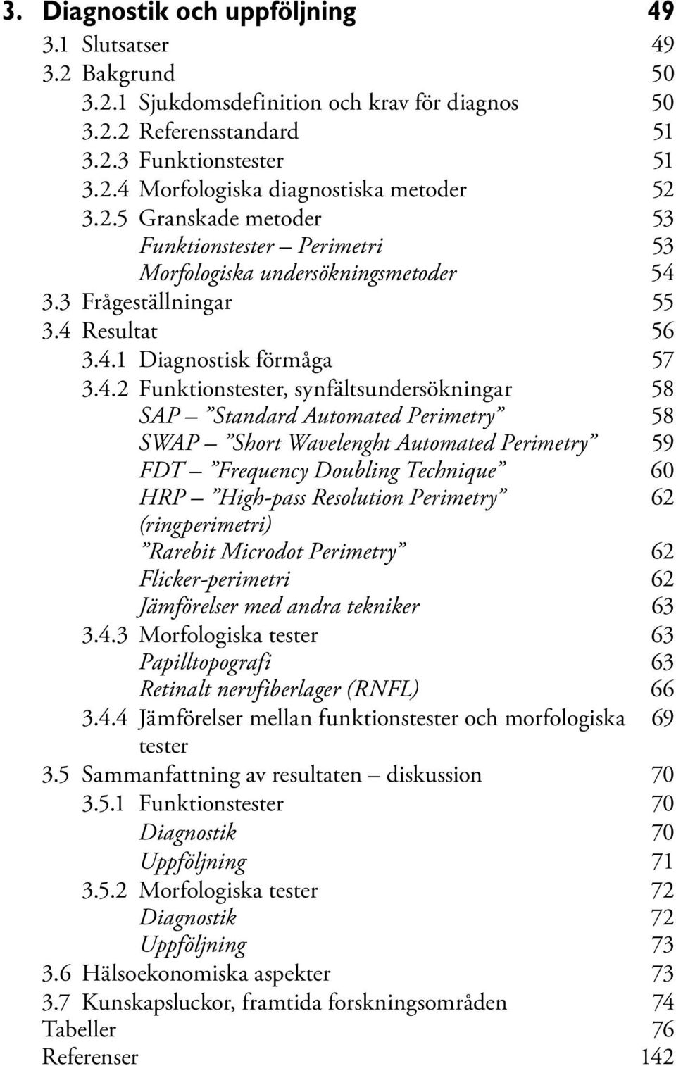 3.3 Frågeställningar 55 3.4 