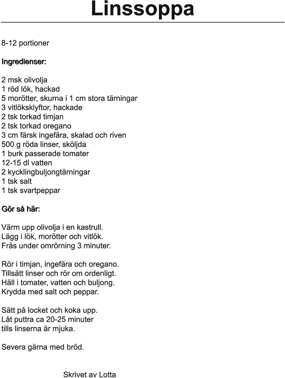 ör så h ä r: Värm upp olivolja i en kastrull. Lägg i lök, morötter och vitlök. Fräs under omrörning 3 minuter. Rör i timjan, ingefära och oregano.