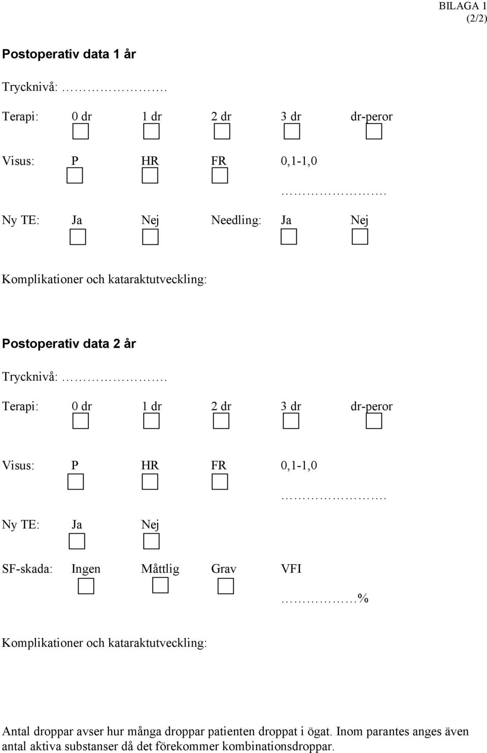 Terapi: 0 dr 1 dr 2 dr 3 dr dr-peror Visus: P HR FR 0,1-1,0 Ny TE: Ja Nej.