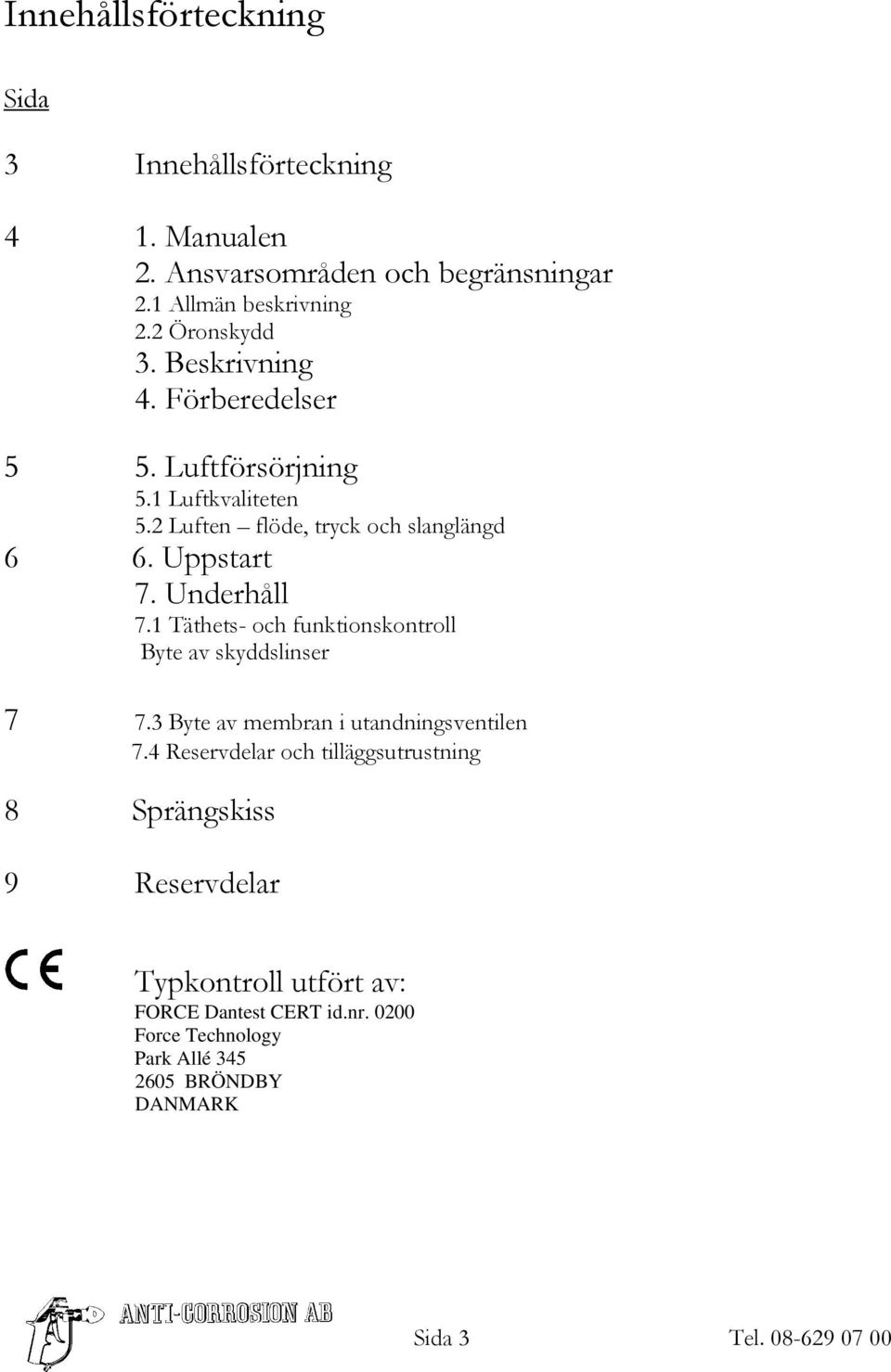 1 Täthets- och funktionskontroll Byte av skyddslinser 7 7.3 Byte av membran i utandningsventilen 7.