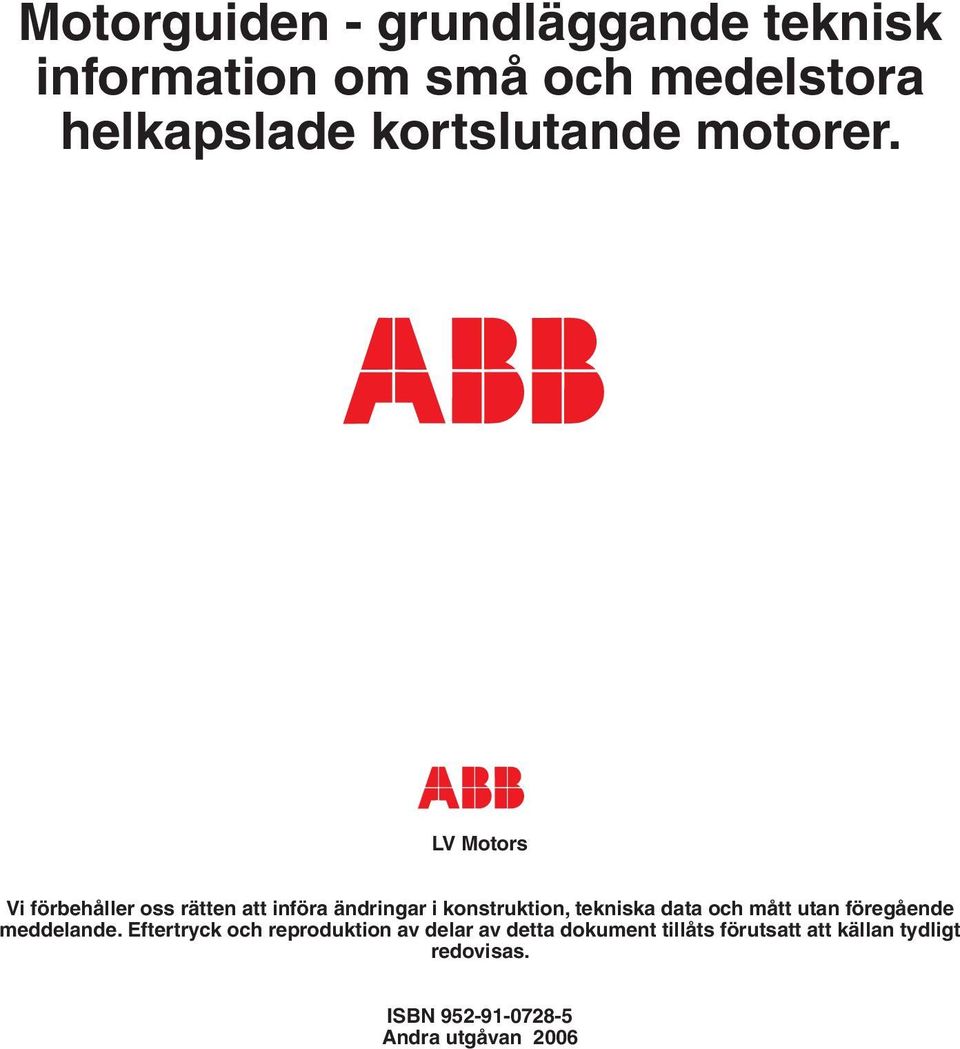LV Motors Vi förbehåller oss rätten att införa ändringar i konstruktion, tekniska data och