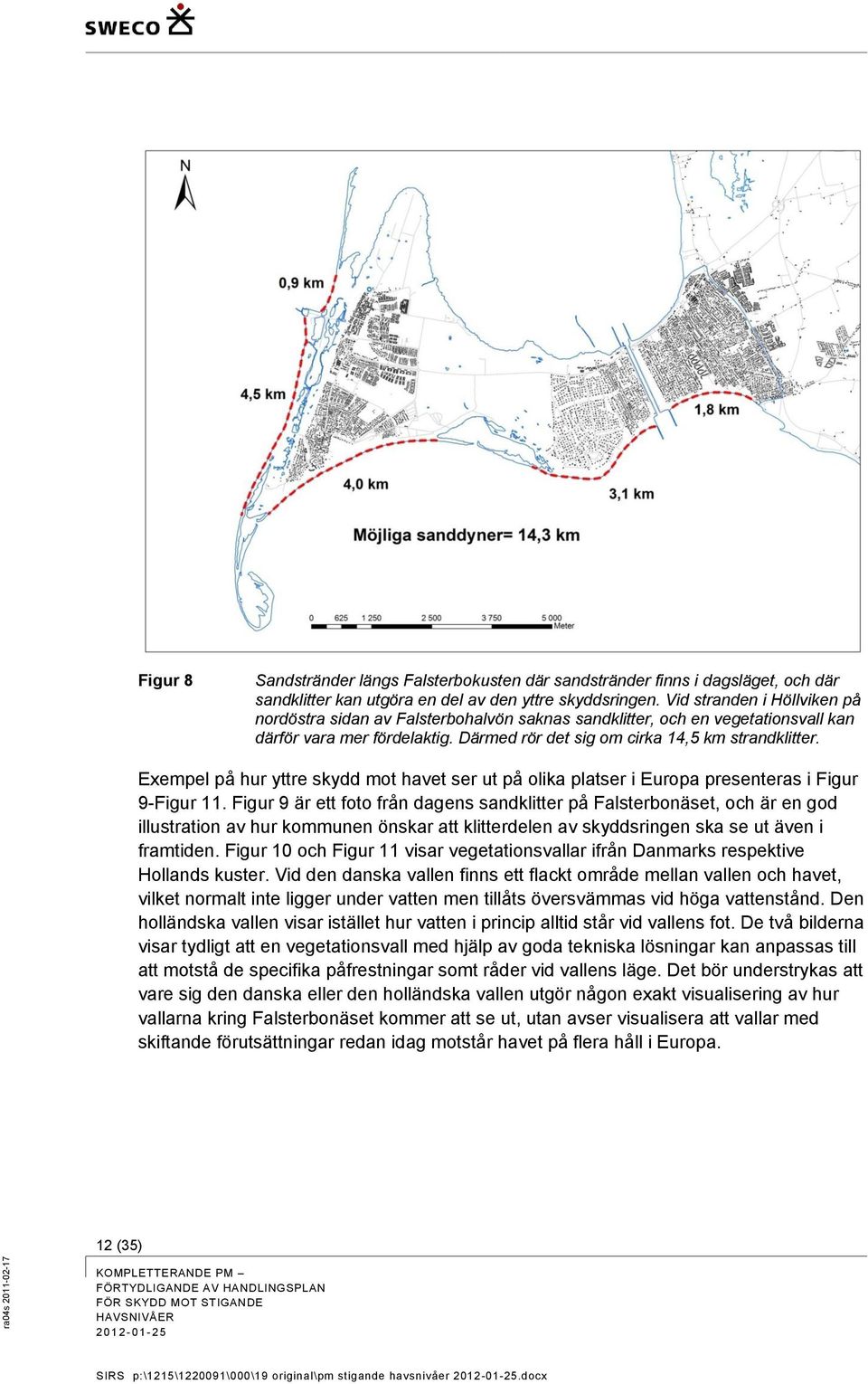 Exempel på hur yttre skydd mot havet ser ut på olika platser i Europa presenteras i Figur 9-Figur 11.