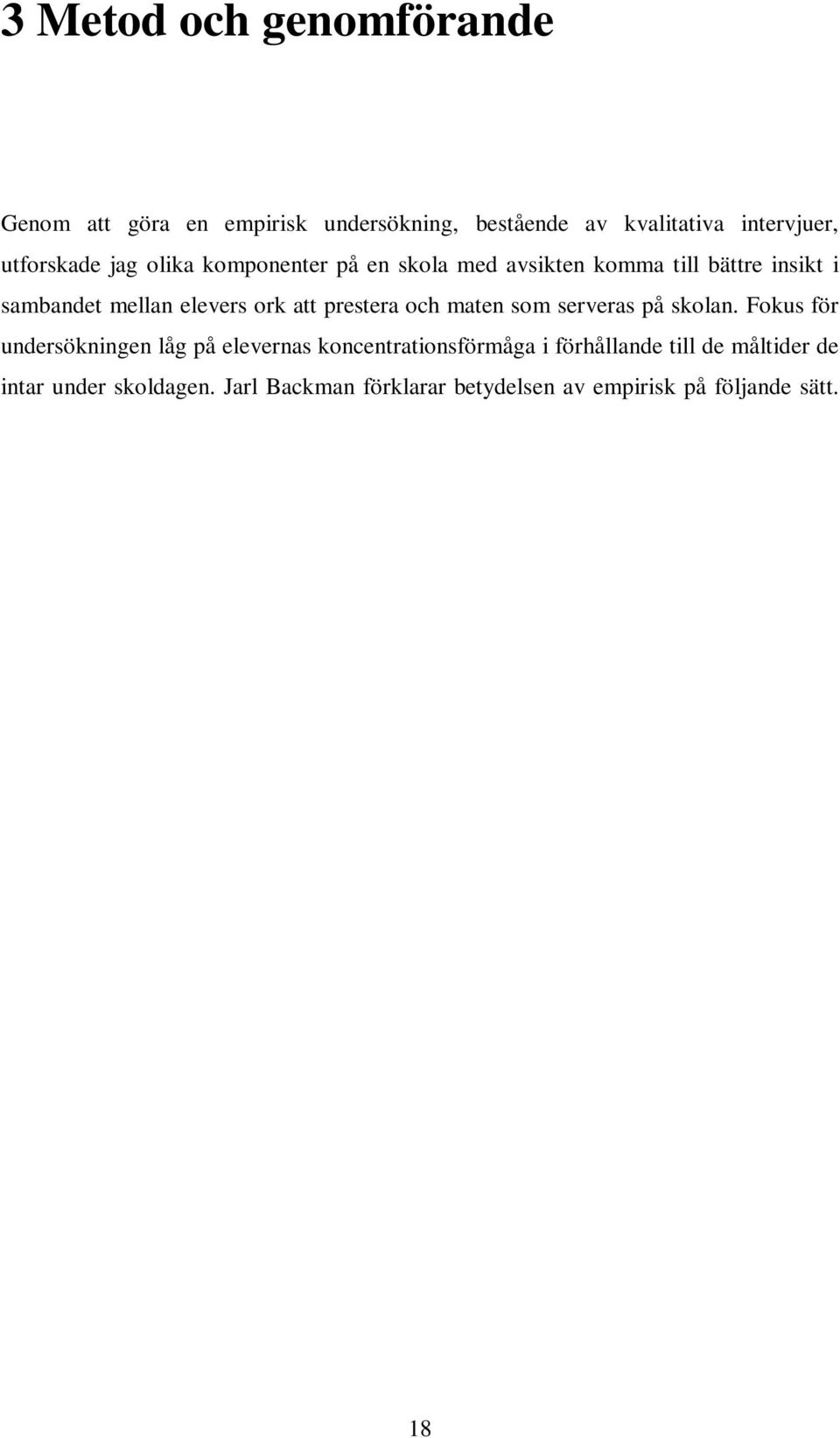 Jarl Backman förklarar betydelsen av empirisk på följande sätt. Med termen empirisk menas att utsagorna i princip är testbara och bygger på någon form av kontakt med verkligheten.