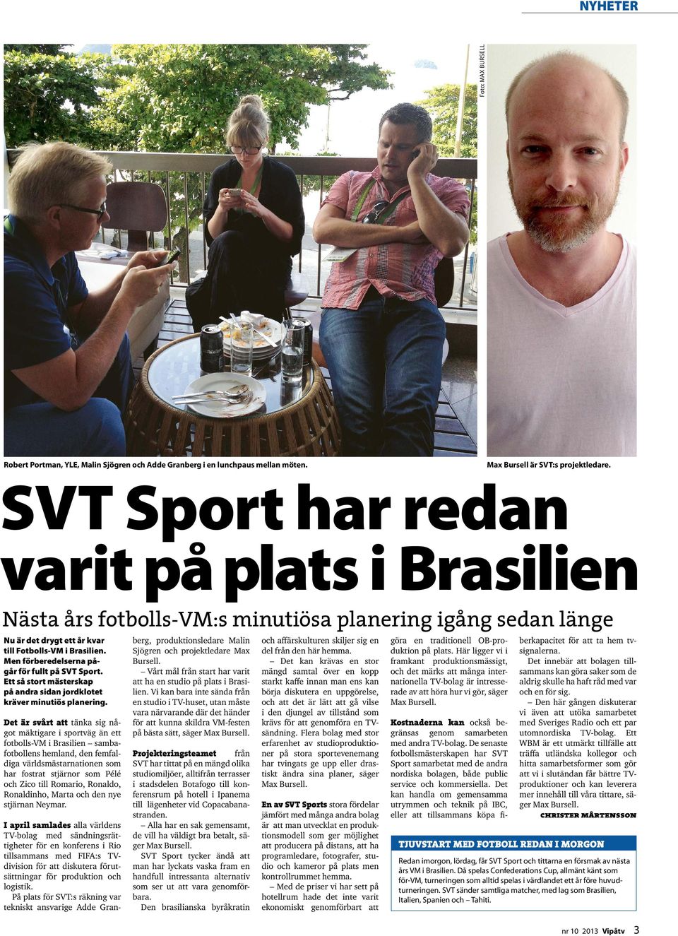 Men förberedelserna pågår för fullt på SVT Sport. Ett så stort mästerskap på andra sidan jordklotet kräver minutiös planering.