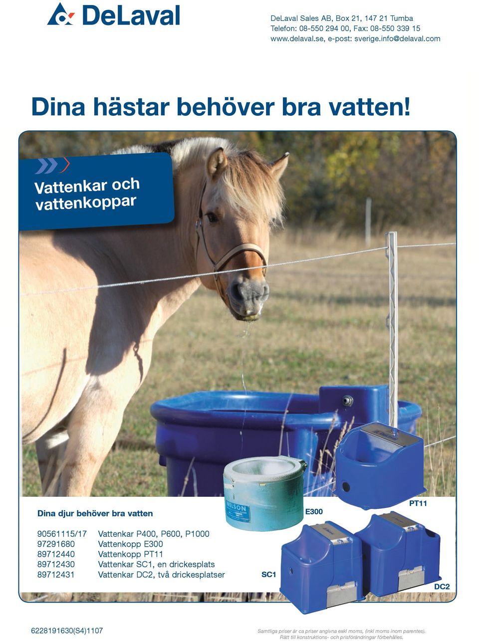 Vattenkar och vattenkoppar Dina djur behöver bra vatten E300 PT11 90561115/17 Vattenkar P400, P600, P1000
