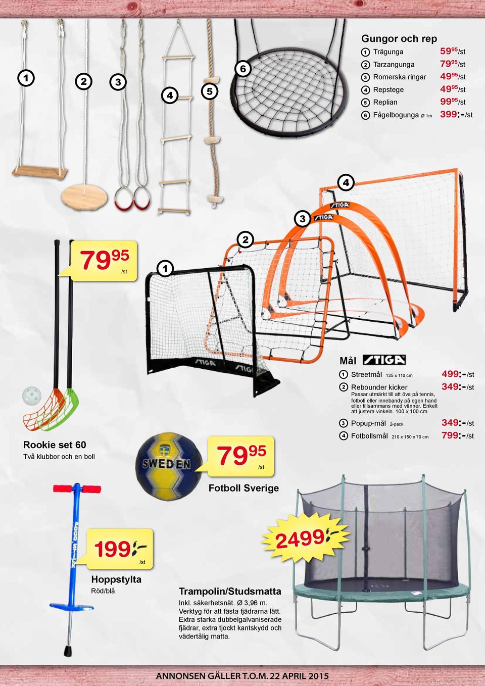 00 x 00 cm Rookie set 60 7995 Två klubbor och en boll Fotboll Sverige 99 99 Hoppstylta Röd/blå Trampolin/Studsmatta Inkl. säkerhetsnät. Ø,96 m.